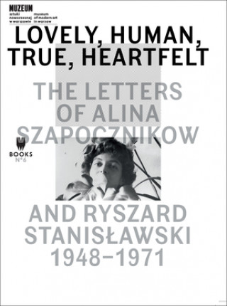 Kniha Lovely, Human, True, Heartfelt - The Letters of Alina Szapocznikow and Ryszard Stanislawski, 1948-1971 Agata Jakubowska