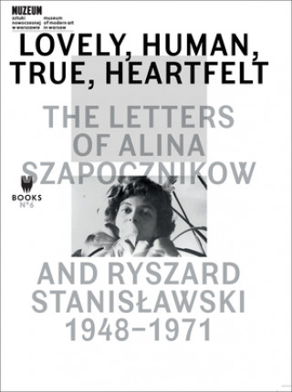 Book Lovely, Human, True, Heartfelt - The Letters of Alina Szapocznikow and Ryszard Stanislawski, 1948-1971 Agata Jakubowska