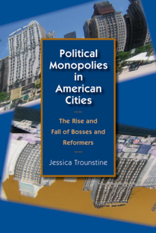 Książka Political Monopolies in American Cities Jessica Trounstine