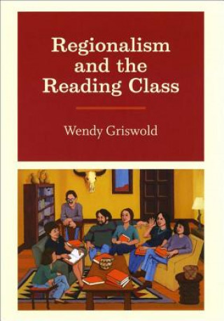 Knjiga Regionalism and the Reading Class Wendy Griswold