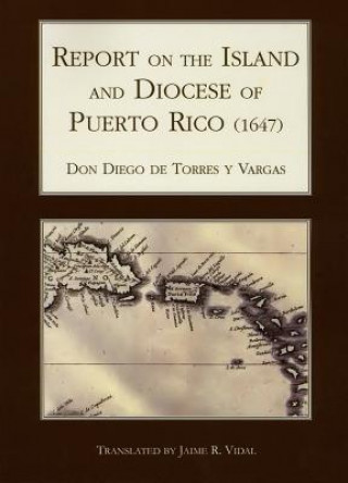 Buch Report on the Island and Diocese of Puerto Rico (1647) Don Diego Torres y Vargas