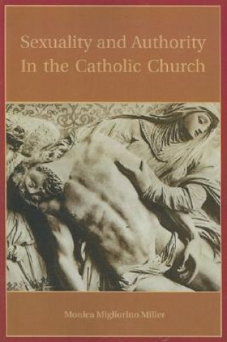 Kniha Sexuality and Authority in the Catholic Church Monica Migliorino Miller