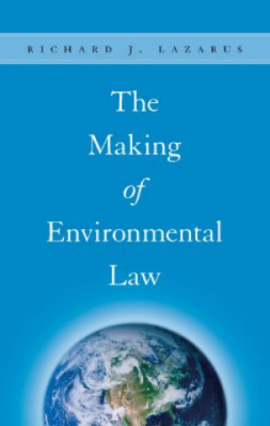 Knjiga Making of Environmental Law R.J. Lazarus