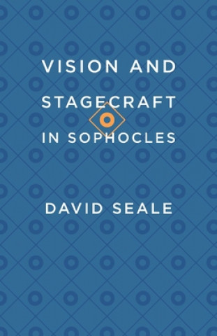 Knjiga Vision and Stagecraft in Sophocles David Seale