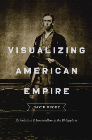 Kniha Visualizing American Empire David Brody