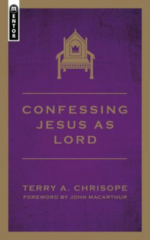 Knjiga Confessing Jesus As Lord Terry A Chrisope