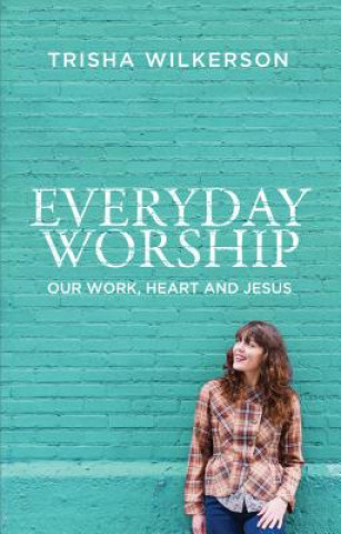 Książka Everyday Worship Trisha Wilkerson