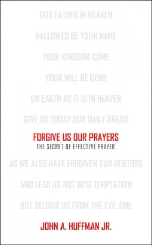 Kniha Forgive Us Our Prayers John Huffman