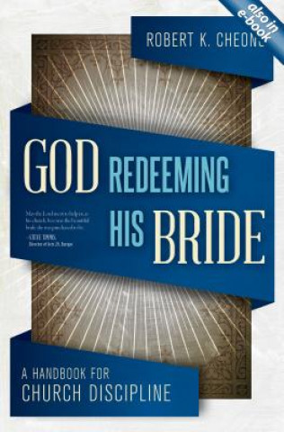 Книга God Redeeming His Bride Robert K Cheong