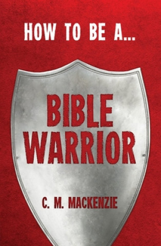 Kniha How to be a Bible Warrior Catherine MacKenzie
