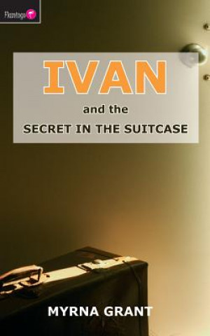 Książka Ivan and the Secret in the Suitcase Myrna Grant