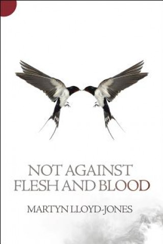 Carte Not Against Flesh And Blood Martyn Lloyd-Jones
