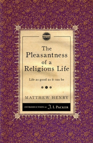 Könyv Pleasantness of a Religious Life Matthew Henry