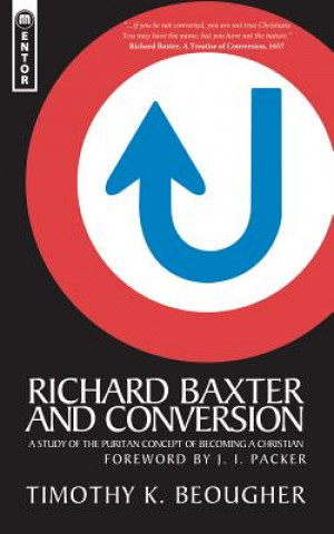 Carte Richard Baxter And Conversion Timothy K. Beougher