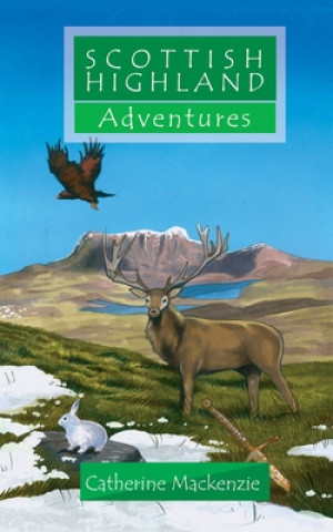 Книга Scottish Highland Adventures Catherine Mackenzie