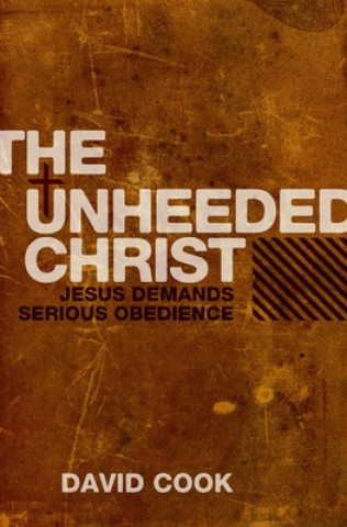 Kniha Unheeded Christ David Cook