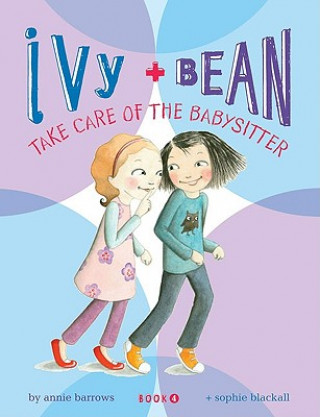Könyv Ivy and Bean: Take Care of the Babysitter - Book 4 Sophie Blackall