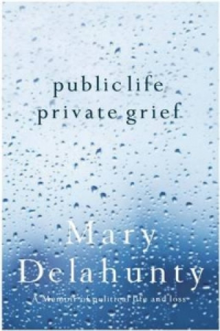 Carte Public Life, Private Grief Mary Delahunty