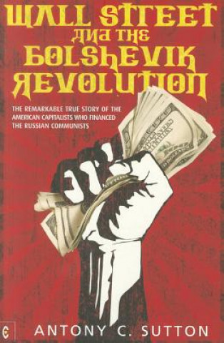 Kniha Wall Street and the Bolshevik Revolution Antony Cyril Sutton