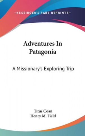 Livre ADVENTURES IN PATAGONIA: A MISSIONARY'S TITUS COAN