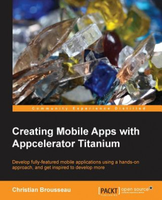 Buch Creating Mobile Apps with Appcelerator Titanium Christian Brousseau