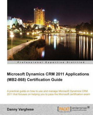 Kniha Microsoft Dynamics CRM 2011 Applications (MB2-868) Certification Guide Danny Varghese