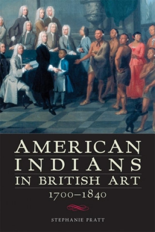 Kniha American Indians in British Art, 1700-1840 Stephanie Pratt