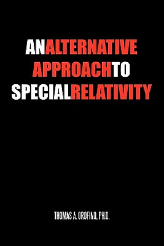 Kniha Alternative Approach to Special Relativity Thomas A Orofino Ph D