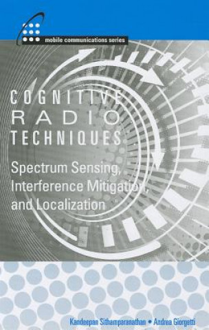 Carte Cognitive Radios Techniques: Spectrum Sensing, Interference Mitigation and Localization Andrea Giorgetti