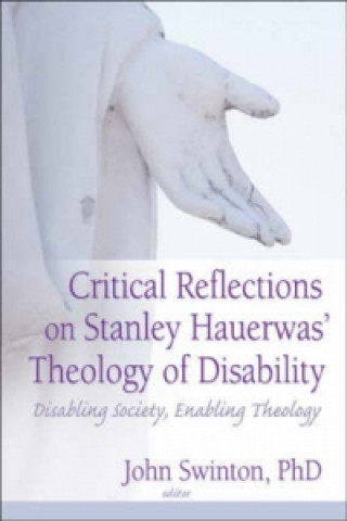 Carte Critical Reflections on Stanley Hauerwas' Theology of Disability John Swinton