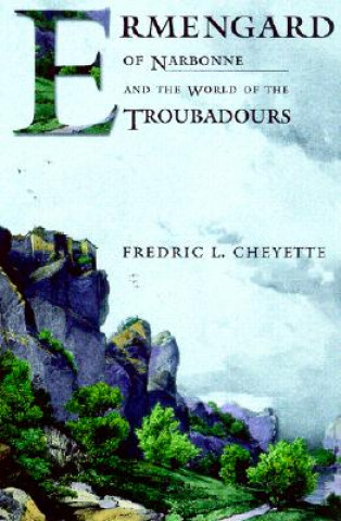 Książka Ermengard of Narbonne and the World of the Troubadours Fredric L. Cheyette