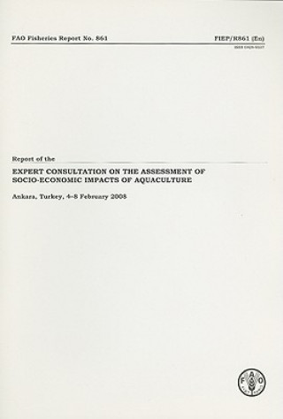 Kniha Report of the Expert Consultation on the Assessment Of Socio-Economic Impacts of Aquaculture Food and Agriculture Organization of the United Nations