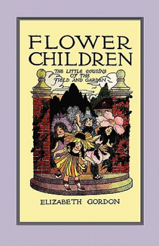Kniha Flower Children: The Little Cousins of the Field and Garden Elizabeth Gordon