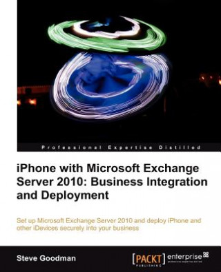 Carte iPhone with Microsoft Exchange Server 2010: Business Integration and Deployment Steve Goodman