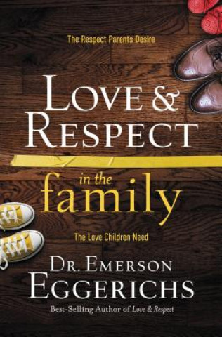 Könyv Love & Respect in the Family Dr Emerson Eggerichs