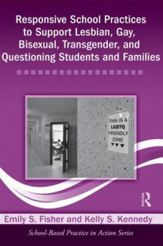 Kniha Responsive School Practices to Support Lesbian, Gay, Bisexual, Transgender, and Questioning Students and Families Kelly S. Kennedy