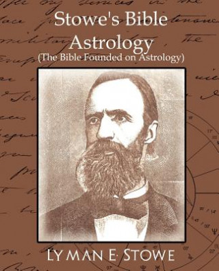 Book Stowe's Bible Astrology (the Bible Founded on Astrology) Lyman E Stowe