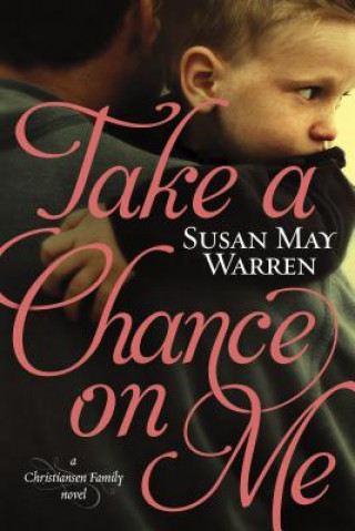 Kniha Take a Chance on Me Susan May Warren