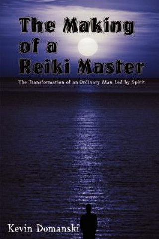 Carte Making of a Reiki Master: the Transformation of an Ordinary Man LED by Spirit Kevin Domanski