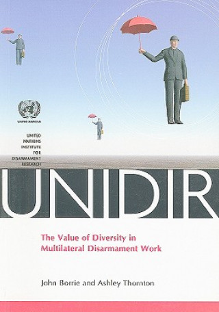 Könyv Value of Diversity in Multilateral Disarmament Work John Borrie