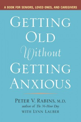 Kniha Getting Older without Getting Anxious Peter V. Rabins