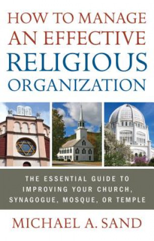 Kniha How to Manage an Effective Religious Organization Michael A. Sand