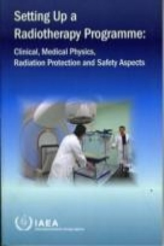Knjiga Setting Up a Radiotherapy Programme International Atomic Energy Agency