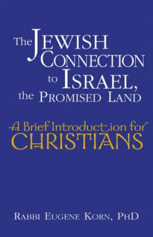 Könyv Jewish Connection to Israel, the Promised Land Eugene Korn