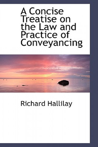 Książka Concise Treatise on the Law and Practice of Conveyancing Richard Hallilay