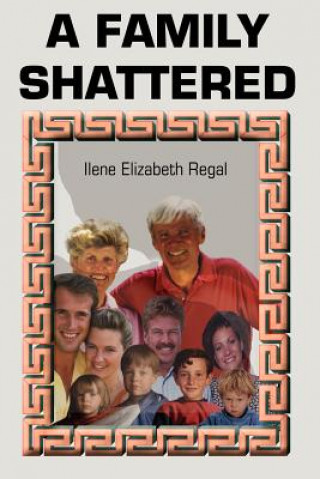 Könyv Family Shattered Ilene Elizabeth Regal