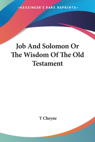 Kniha Job And Solomon Or The Wisdom Of The Old Testament Cheyne