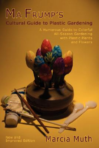 Kniha Ma Frump's Cultural Guide to Plastic Gardening Marcia Muth