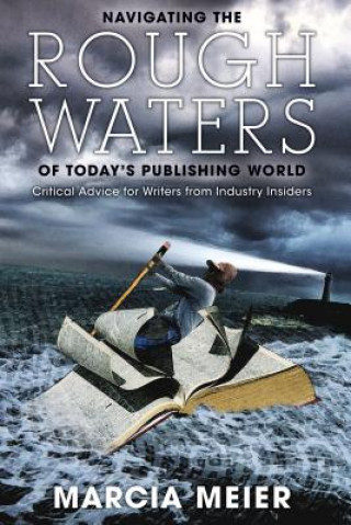 Buch Navigating the Rough Waters of Today's Publishing World: Critical Advice for Writers from Industry Insiders Marcia Meier