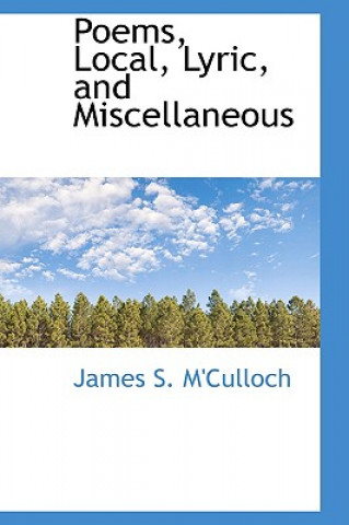 Kniha Poems, Local, Lyric, and Miscellaneous James S M'Culloch